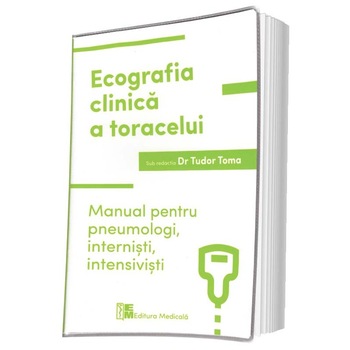 Ecografia clinica a toracelui. Manual pentru pneumologi, internisti, intensivisti, Tudor Toma, Brosata, 184 pagini Ecografia clinica a toracelui. Manual pentru pneumologi, internisti, intensivisti, Tudor Toma, Brosata, 184 pagini