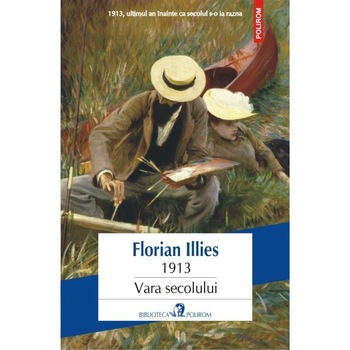 1913. Vara secolului - Florian Illies 1913. Vara secolului - Florian Illies