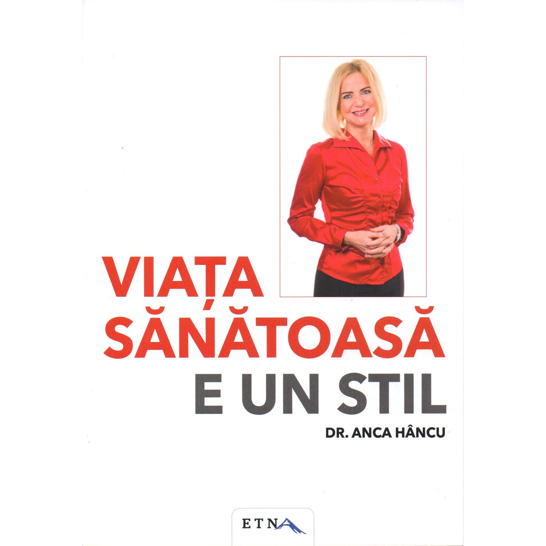 Viata sanatoasa e un stil, Anca Hancu, Brosata, 66 pagini