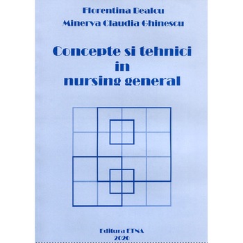 Concepte si tehnici in nursing general, Florentina Bealcu si Minerva Claudia Ghinescu, Brosata, 214 pagini Concepte si tehnici in nursing general, Florentina Bealcu si Minerva Claudia Ghinescu, Brosata, 214 pagini