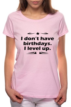 Tricou dama, I Don't Have Birthday, 100% Bumbac, P111, Roz Tricou dama, I Don't Have Birthday, 100% Bumbac, P111, Roz