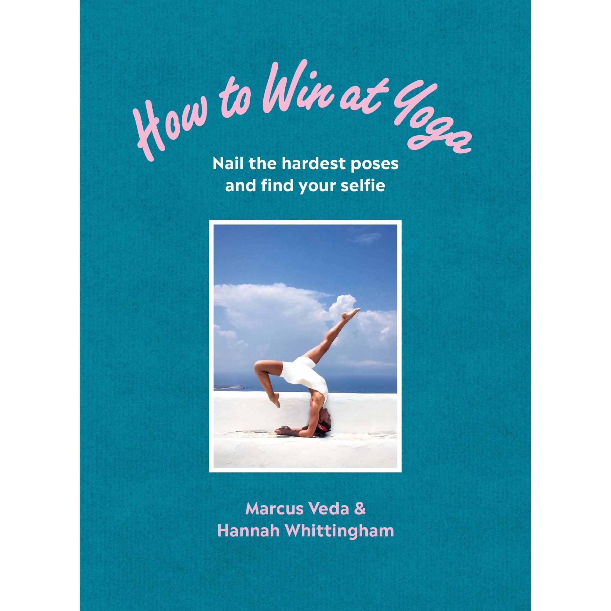 How to Win at Yoga - Marcus VedaHannah Whittingham, editia 2019