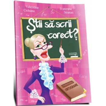Stii sa scrii corect? Ortograme - Valentina Ciobanu, Ecaterina Stratan Stii sa scrii corect? Ortograme - Valentina Ciobanu, Ecaterina Stratan