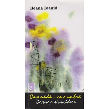Ca o unda - ca o umbra - Ileana Ioanid Ca o unda - ca o umbra - Ileana Ioanid