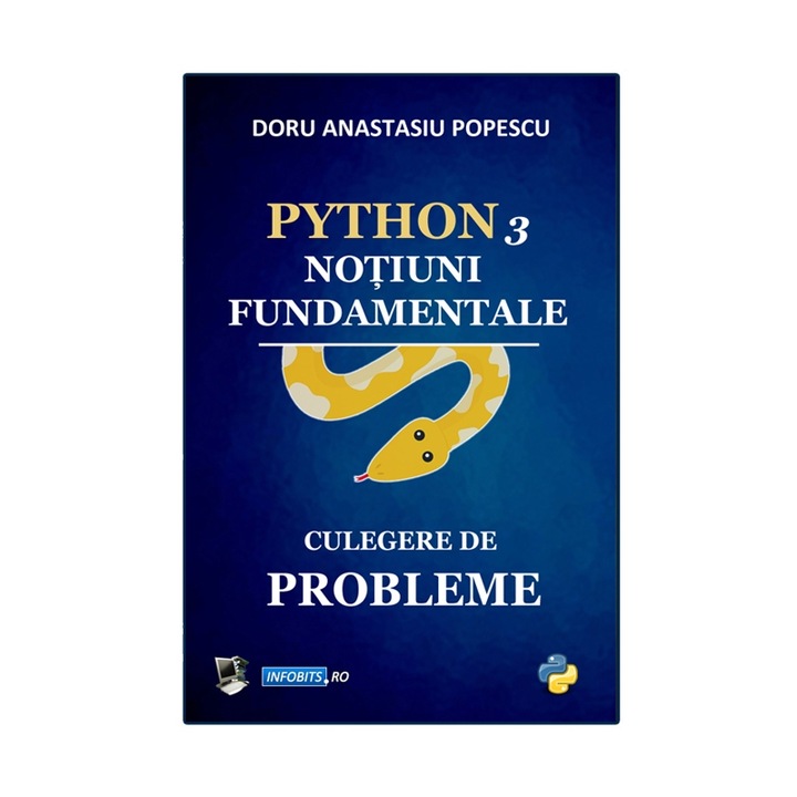 Python 3 - Notiuni fundamentale, culegere de probleme, autor: Doru Anastasiu Popescu, ebook, PDF, 220 pag