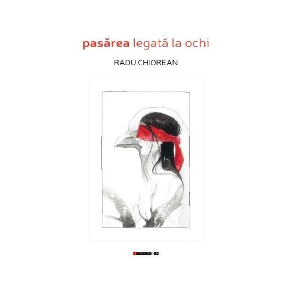 Pasarea legata la ochi - Radu Chiorean