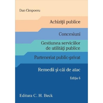 Achizitii publice. Concesiuni. Parteneriat public-privat. Remedii si cai de atac - Dan Cimpoeru Achizitii publice. Concesiuni. Parteneriat public-privat. Remedii si cai de atac - Dan Cimpoeru