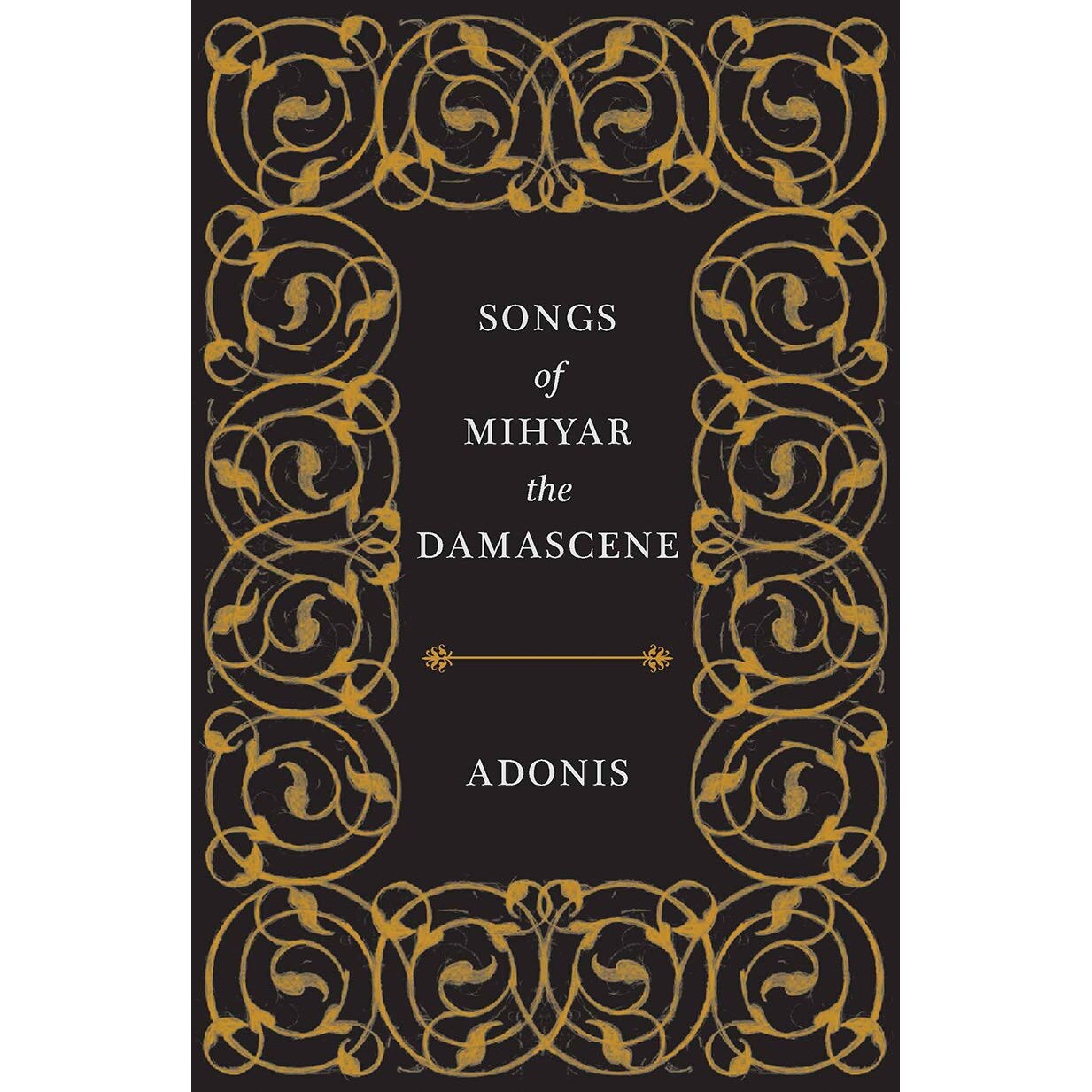 Songs of Mihyar the Damascene - Adonis Adonis