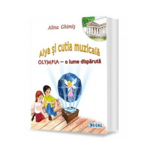 Alya si cutia muzicala, volumul 2 : Olympia, o lume disparuta, Alina Ghimis