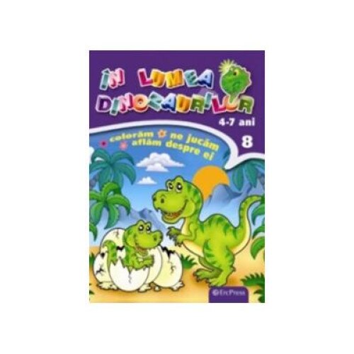 In lumea dinozaurilor nr. 8. Coloram, ne jucam, aflam despre ei (4-7 ani)