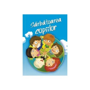 Sarbatoarea copiilor Sarbatoarea copiilor