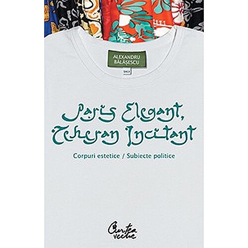 Paris Elegant - Teheran incitant - Alexandru Balasescu