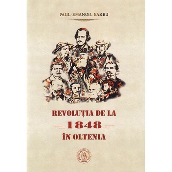 Revolutia de la 1848 in Oltenia - Paul-Emanoil Barbu Revolutia de la 1848 in Oltenia - Paul-Emanoil Barbu