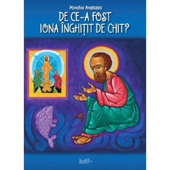 De ce-a fost Iona inghitit de chit - Monahia Anastasia De ce-a fost Iona inghitit de chit - Monahia Anastasia
