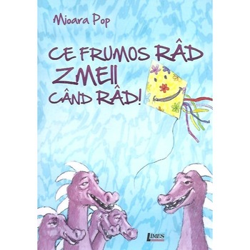 Ce frumos rad zmeii cand rad, Mioara Pop Ce frumos rad zmeii cand rad, Mioara Pop