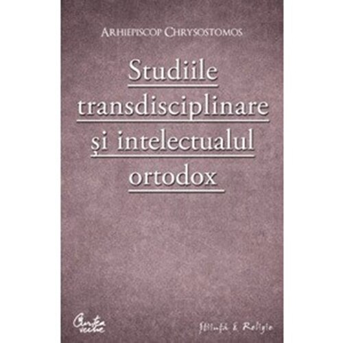 Studiile Transdisciplinare si intelectualul Ortodox - Arhiepiscop Chrysostomos