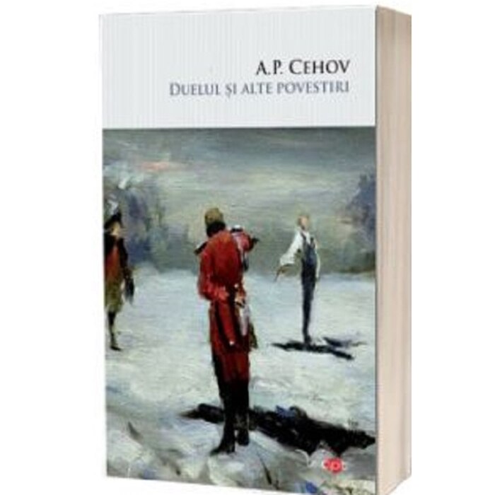 Duelul si alte povestiri. Volumul 289, A.P. Cehov