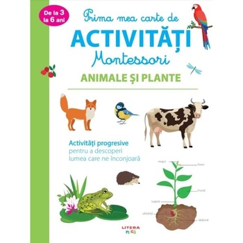 Prima mea carte de activitati Montessori. Animale si plante Prima mea carte de activitati Montessori. Animale si plante