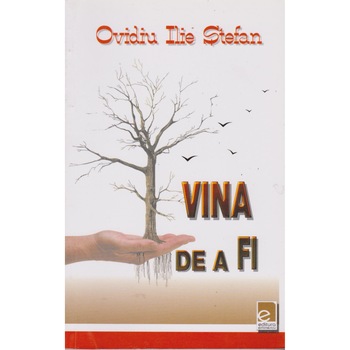 Vina de a fi - Ovidiu Ilie Stefan Vina de a fi - Ovidiu Ilie Stefan