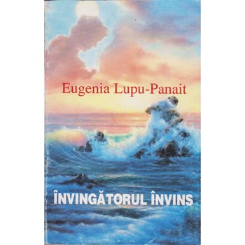 Invingatorul invins - Eugenia Lupu-Panait Invingatorul invins - Eugenia Lupu-Panait