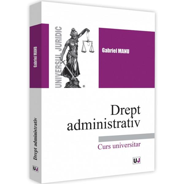 Drept administrativ. Curs universitar - Gabriel Manu
