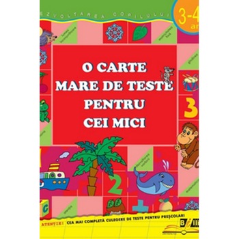 O Carte Mare de Teste Pentu Cei Mici 3-4 Ani O Carte Mare de Teste Pentu Cei Mici 3-4 Ani