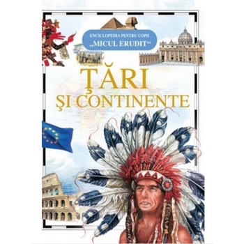 Micul Erudit - Tari si Continente Micul Erudit - Tari si Continente