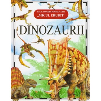 Micul Erudit - Dinozaurii Micul Erudit - Dinozaurii