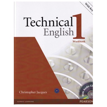 Techical English, Level 1, Workbook with key, Audio CD, Christopher Jacques, 80 pagini Techical English, Level 1, Workbook with key, Audio CD, Christopher Jacques, 80 pagini