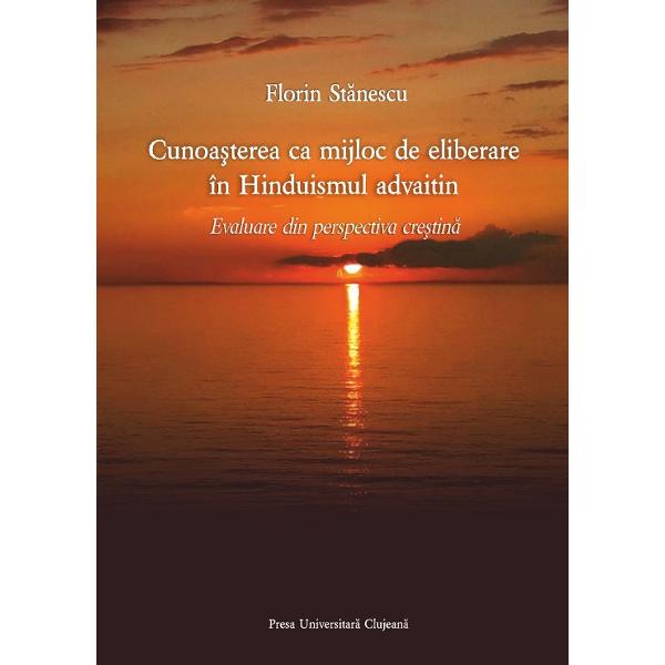 Cunoasterea ca mijloc de eliberare in Hinduismul advaitin - Florin Stanescu