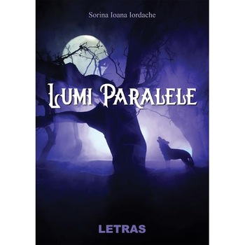 Lumi Paralele - Sorina Ioana Iordache Lumi Paralele - Sorina Ioana Iordache