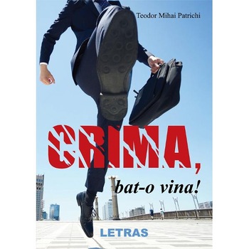 Crima, bat-o vina! - Teodor Mihai Patrichi Crima, bat-o vina! - Teodor Mihai Patrichi