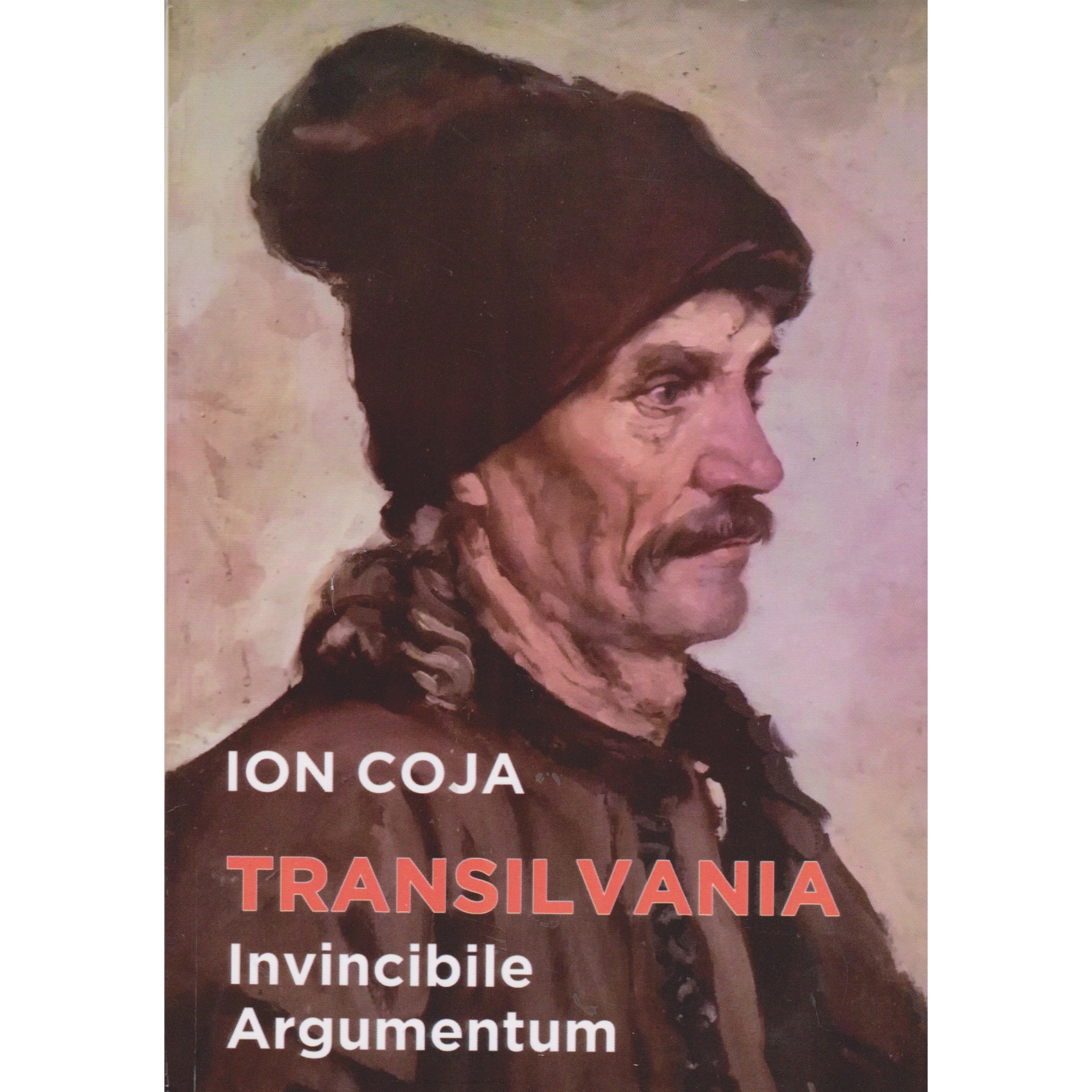 Transilvania invincibile argumentum - Ion Coja