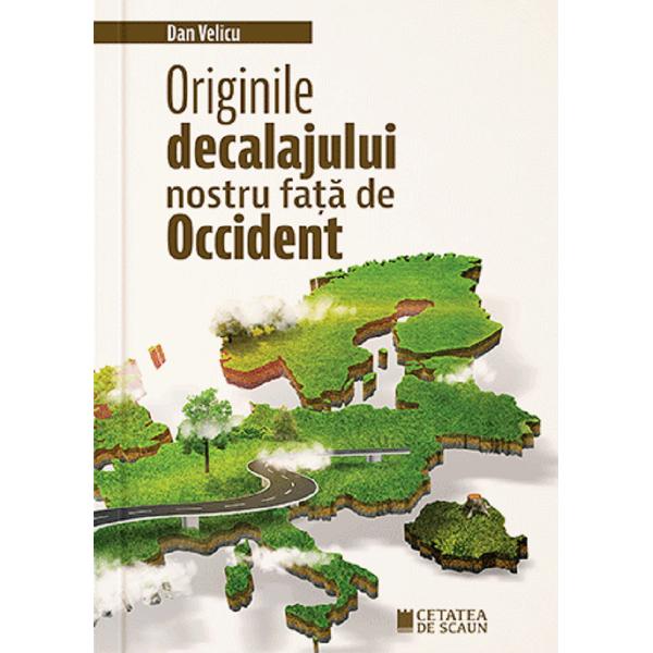 Originile decalajului nostru fata de Occident - Dan Velicu
