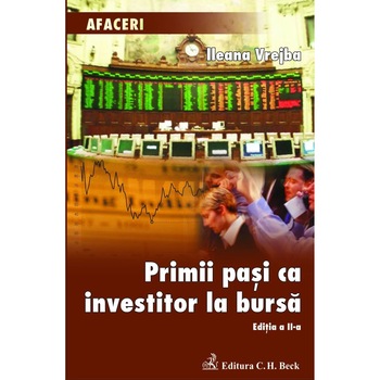 Primii pasi ca investitor la bursa, editia a II-a - Ileana Vrejba Primii pasi ca investitor la bursa, editia a II-a - Ileana Vrejba