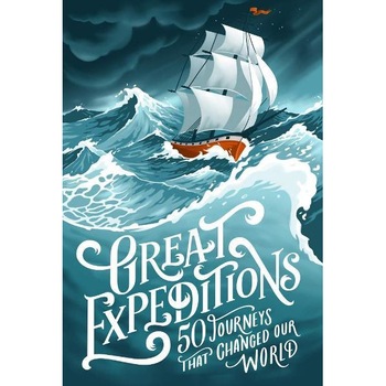 Great Expeditions: 50 Journeys that changed our world, Levison Wood Great Expeditions: 50 Journeys that changed our world, Levison Wood