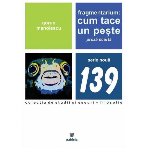 Fragmentarium. Cum tace un peste - Gorun Manolescu