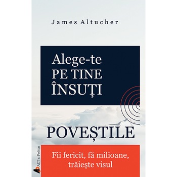 Alege-te pe tine insuti - Povestile James Altucher Alege-te pe tine insuti - Povestile James Altucher