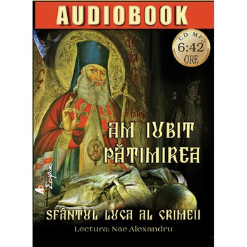 Am iubit patimirea, Audiobook - Sfantul Luca, Arhiepiscopul Crimeei Am iubit patimirea, Audiobook - Sfantul Luca, Arhiepiscopul Crimeei