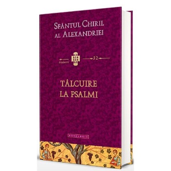 Talcuire la Psalmi - Sfantul Chiril al Alexandriei Talcuire la Psalmi - Sfantul Chiril al Alexandriei