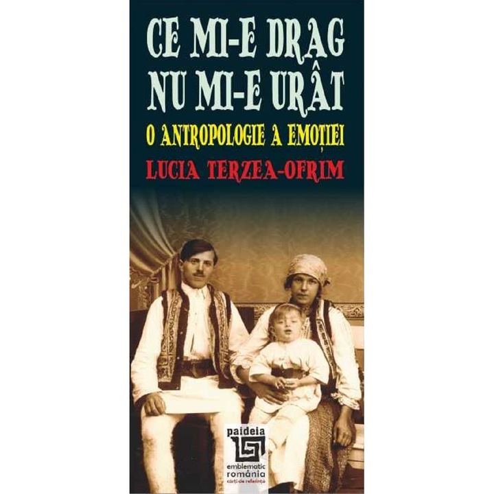 Ce Mi-e Drag Nu Mi-e Urat. O Antropologie A Emotiei - Lucia Terzea-ofrim