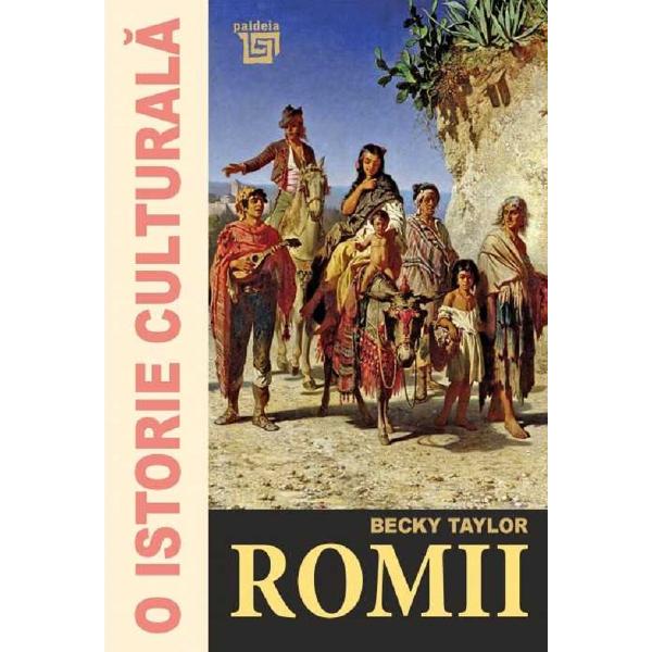 O istorie culturala. Romii - Becky Taylor