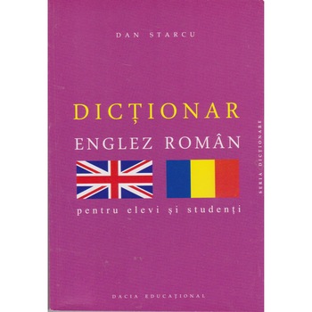 Dictionar englez-roman pentru elevi si studenti - Dan Starcu Dictionar englez-roman pentru elevi si studenti - Dan Starcu