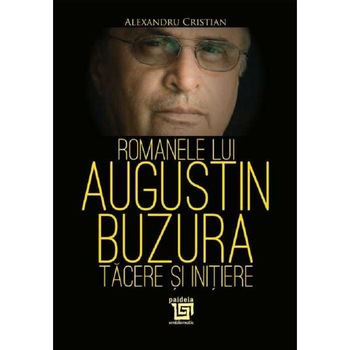 Romanele lui Augustin Buzura - Alexandru Cristian Romanele lui Augustin Buzura - Alexandru Cristian