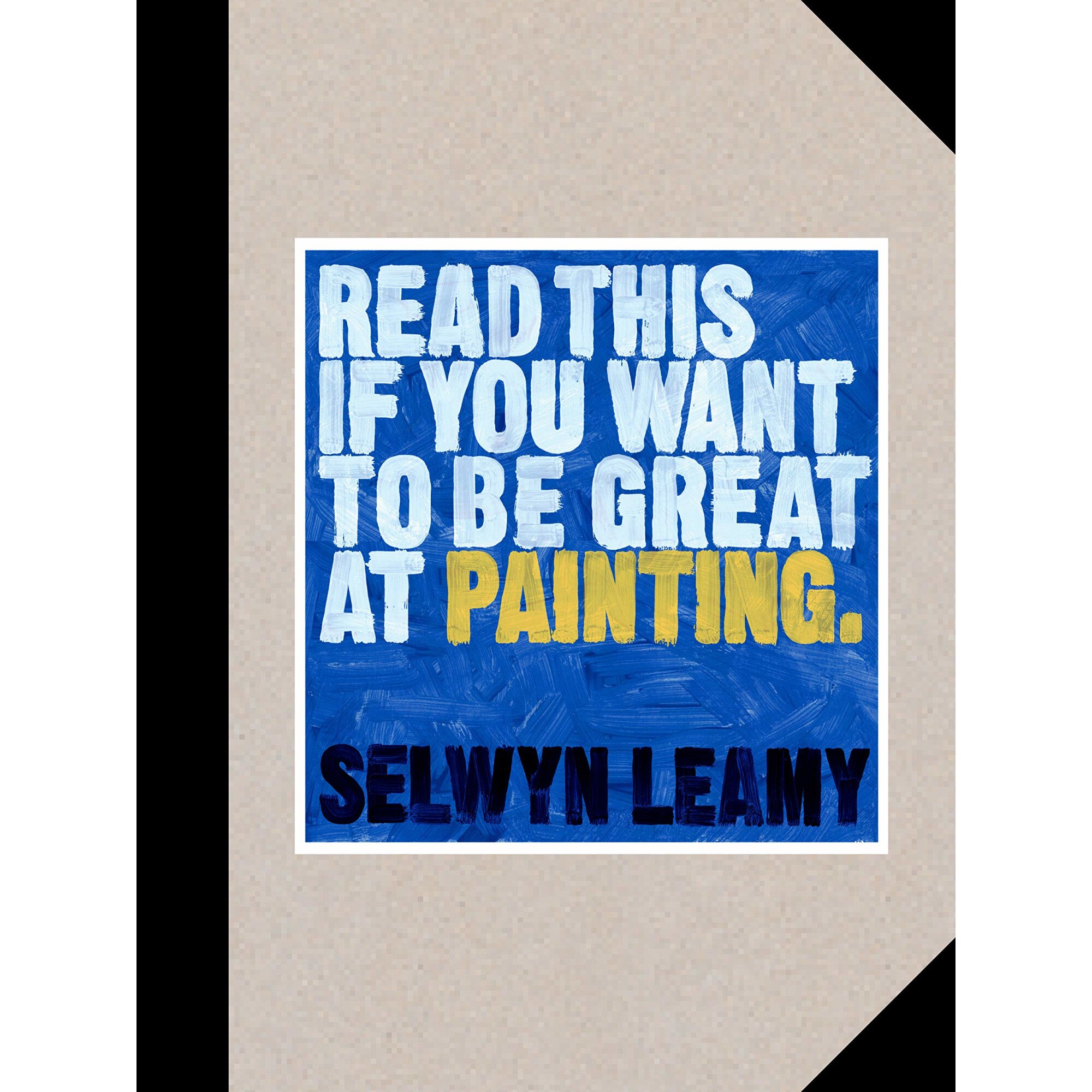Read This if You Want to Be Great at Painting - Selwyn Leamy