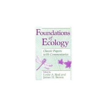 Foundations of Ecology: Classic Papers with Commentaries, Leslie A. Real, University Of Chicago Press Foundations of Ecology: Classic Papers with Commentaries, Leslie A. Real, University Of Chicago Press