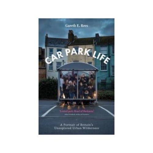 Car Park Life, Gareth E. Rees, Influx Press