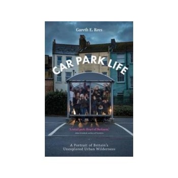 Car Park Life, Gareth E. Rees, Influx Press Car Park Life, Gareth E. Rees, Influx Press
