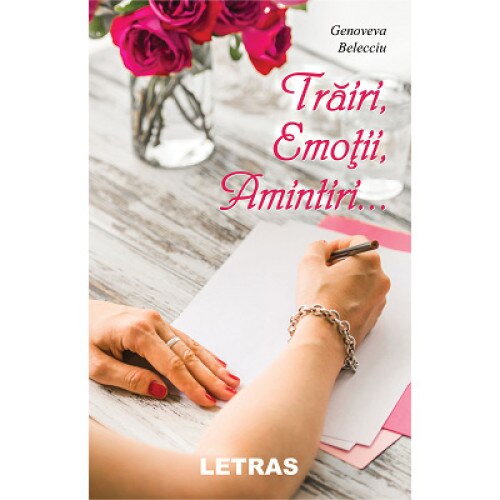 Trairi, emotii, amintiri - autor Genoveva Belecciu, Editura Letras