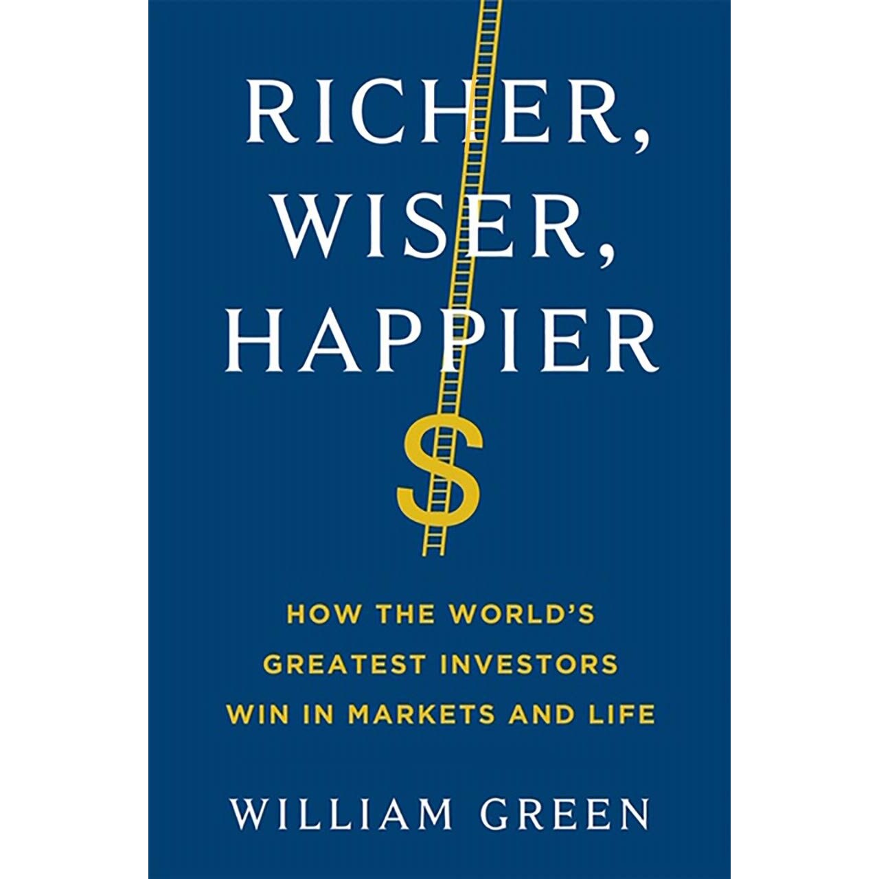 Richer, Wiser, Happier - William Green